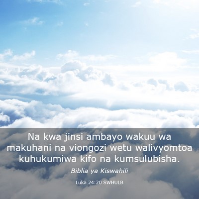 Picture 03 - Luka 24:20 SWHULB - Na kwa jinsi ambayo wakuu wa makuhani na viongozi - Bible Verse Picture