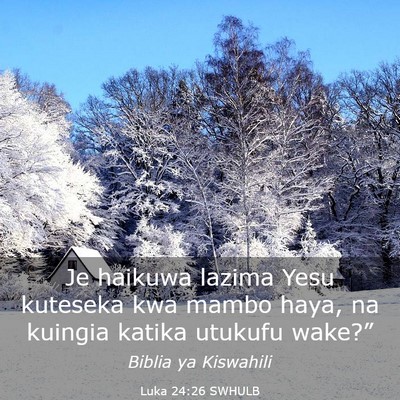 Picture 03 - Luka 24:26 SWHULB - Je haikuwa lazima Yesu kuteseka kwa mambo haya, - Bible Verse Picture