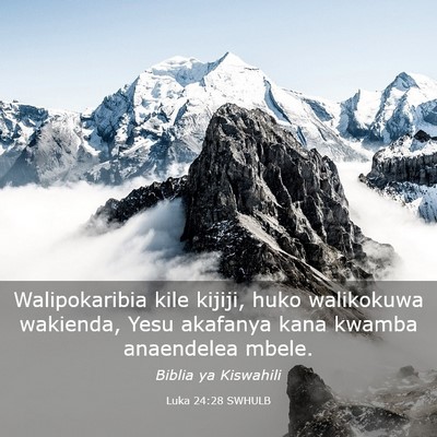Picture 03 - Luka 24:28 SWHULB - Walipokaribia kile kijiji, huko walikokuwa - Bible Verse Picture