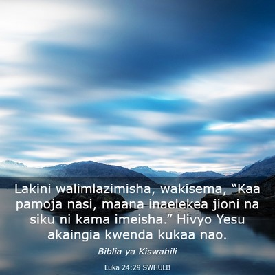 Picture 03 - Luka 24:29 SWHULB - Lakini walimlazimisha, wakisema, “Kaa pamoja - Bible Verse Picture