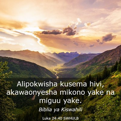 Picture 03 - Luka 24:40 SWHULB - Alipokwisha kusema hivi, akawaonyesha mikono yake - Bible Verse Picture