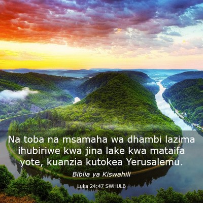 Picture 03 - Luka 24:47 SWHULB - Na toba na msamaha wa dhambi lazima ihubiriwe kwa - Bible Verse Picture