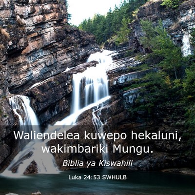 Picture 03 - Luka 24:53 SWHULB - Waliendelea kuwepo hekaluni, wakimbariki - Bible Verse Picture