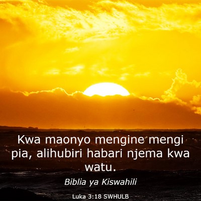 Picture 03 - Luka 3:18 SWHULB - Kwa maonyo mengine mengi pia, alihubiri habari - Bible Verse Picture