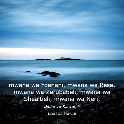 Picture 03 - Luka 3:27 SWHULB - mwana wa Yoanani, mwana wa Resa, mwana wa - Bible Verse Picture