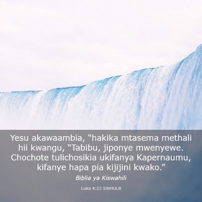 Picture 03 - Luka 4:23 SWHULB - Yesu akawaambia, “hakika mtasema methali hii - Bible Verse Picture