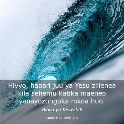 Picture 03 - Luka 4:37 SWHULB - Hivyo, habari juu ya Yesu zilienea kila sehemu - Bible Verse Picture