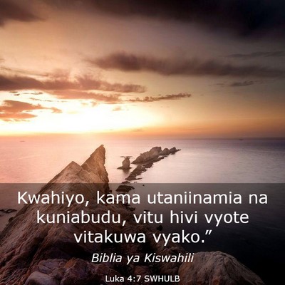 Picture 03 - Luka 4:7 SWHULB - Kwahiyo, kama utaniinamia na kuniabudu, vitu hivi - Bible Verse Picture