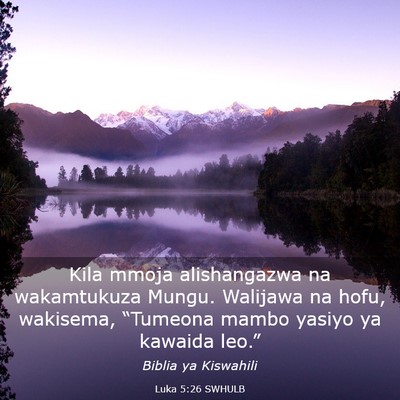 Picture 03 - Luka 5:26 SWHULB - Kila mmoja alishangazwa na wakamtukuza Mungu. - Bible Verse Picture