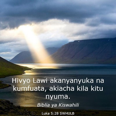Picture 03 - Luka 5:28 SWHULB - Hivyo Lawi akanyanyuka na kumfuata, akiacha kila - Bible Verse Picture