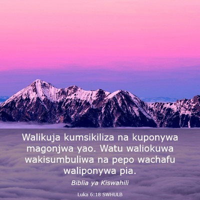 Picture 03 - Luka 6:18 SWHULB - Walikuja kumsikiliza na kuponywa magonjwa yao. - Bible Verse Picture