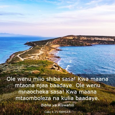 Picture 03 - Luka 6:25 SWHULB - Ole wenu mlio shiba sasa! Kwa maana mtaona njaa - Bible Verse Picture