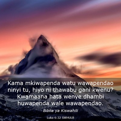 Picture 03 - Luka 6:32 SWHULB - Kama mkiwapenda watu wawapendao ninyi tu, hiyo ni - Bible Verse Picture