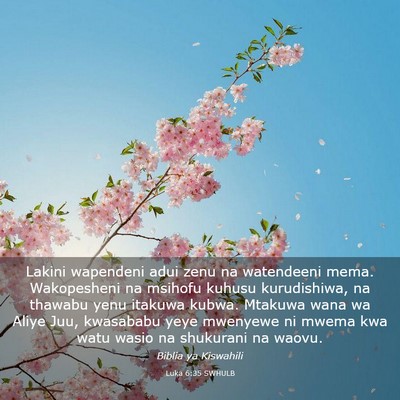 Picture 03 - Luka 6:35 SWHULB - Lakini wapendeni adui zenu na watendeeni mema. - Bible Verse Picture