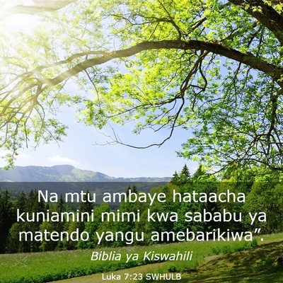 Picture 03 - Luka 7:23 SWHULB - Na mtu ambaye hataacha kuniamini mimi kwa sababu - Bible Verse Picture