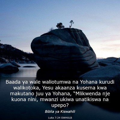 Picture 03 - Luka 7:24 SWHULB - Baada ya wale waliotumwa na Yohana kurudi - Bible Verse Picture