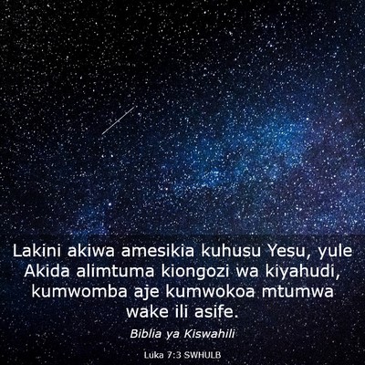 Picture 03 - Luka 7:3 SWHULB - Lakini akiwa amesikia kuhusu Yesu, yule Akida - Bible Verse Picture