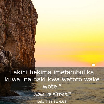 Picture 03 - Luka 7:35 SWHULB - Lakini hekima imetambulika kuwa ina haki kwa - Bible Verse Picture