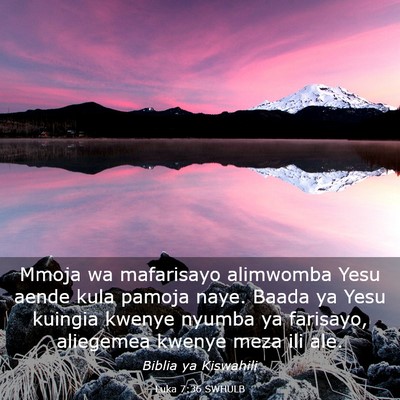 Picture 03 - Luka 7:36 SWHULB - Mmoja wa mafarisayo alimwomba Yesu aende kula - Bible Verse Picture