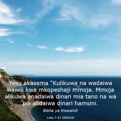 Picture 03 - Luka 7:41 SWHULB - Yesu akasema “Kulikuwa na wadaiwa wawili kwa - Bible Verse Picture