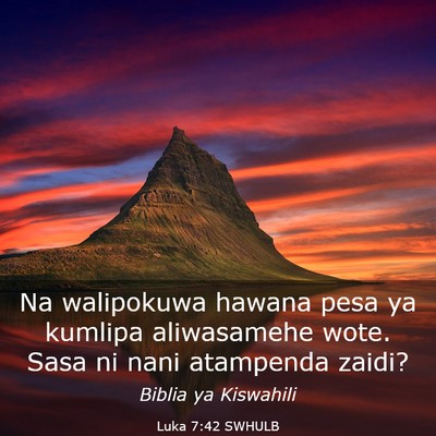 Picture 03 - Luka 7:42 SWHULB - Na walipokuwa hawana pesa ya kumlipa aliwasamehe - Bible Verse Picture