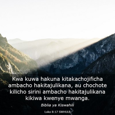 Picture 03 - Luka 8:17 SWHULB - Kwa kuwa hakuna kitakachojificha ambacho - Bible Verse Picture