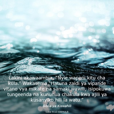 Picture 03 - Luka 9:13 SWHULB - Lakini akawaambia, “Nyie wapeni kitu cha - Bible Verse Picture