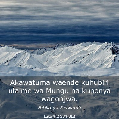 Picture 03 - Luka 9:2 SWHULB - Akawatuma waende kuhubiri ufalme wa Mungu na - Bible Verse Picture