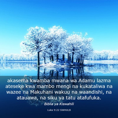 Picture 03 - Luka 9:22 SWHULB - akasema kwamba mwana wa Adamu lazma ateseke kwa - Bible Verse Picture