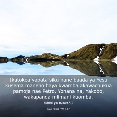 Picture 03 - Luka 9:28 SWHULB - Ikatokea yapata siku nane baada ya Yesu kusema - Bible Verse Picture