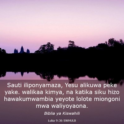 Picture 03 - Luka 9:36 SWHULB - Sauti iliponyamaza, Yesu alikuwa peke yake. - Bible Verse Picture
