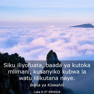 Picture 03 - Luka 9:37 SWHULB - Siku iliyofuata, baada ya kutoka mlimani, - Bible Verse Picture