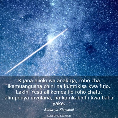 Picture 03 - Luka 9:42 SWHULB - Kijana aliokuwa anakuja, roho cha ikamuangusha - Bible Verse Picture