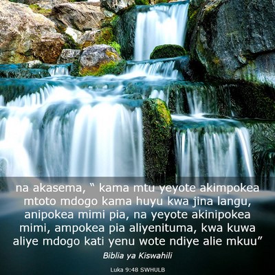 Picture 03 - Luka 9:48 SWHULB - na akasema, “ kama mtu yeyote akimpokea mtoto - Bible Verse Picture