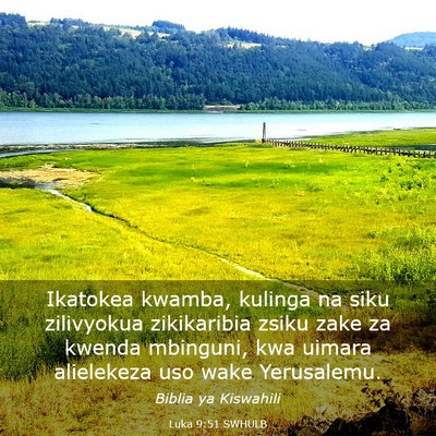 Picture 03 - Luka 9:51 SWHULB - Ikatokea kwamba, kulinga na siku zilivyokua - Bible Verse Picture