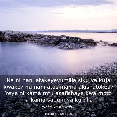 Picture 03 - Malaki 3:2 SWHULB - Na ni nani atakeyevumilia siku ya kuja kwake? na - Bible Verse Picture