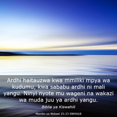 Picture 03 - Mambo ya Walawi 25:23 SWHULB - Ardhi haitauzwa kwa mmiliki mpya wa kudumu, kwa - Bible Verse Picture