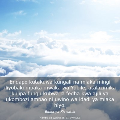 Picture 03 - Mambo ya Walawi 25:51 SWHULB - Endapo kutakuwa kungali na miaka mingi iliyobaki - Bible Verse Picture