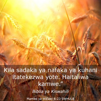 Picture 03 - Mambo ya Walawi 6:23 SWHULB - Kila sadaka ya nafaka ya kuhani itatekezwa yote. - Bible Verse Picture