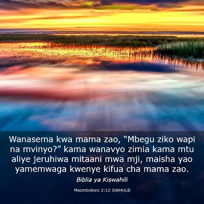 Picture 03 - Maombolezo 2:12 SWHULB - Wanasema kwa mama zao, “Mbegu ziko wapi na - Bible Verse Picture