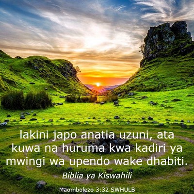 Picture 03 - Maombolezo 3:32 SWHULB - lakini japo anatia uzuni, ata kuwa na huruma kwa - Bible Verse Picture