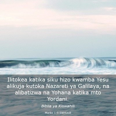 Picture 03 - Marko 1:9 SWHULB - Ilitokea katika siku hizo kwamba Yesu alikuja - Bible Verse Picture