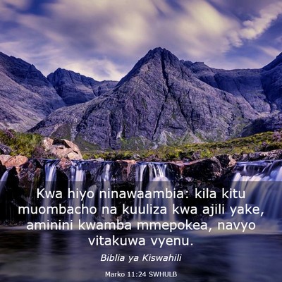 Picture 03 - Marko 11:24 SWHULB - Kwa hiyo ninawaambia: kila kitu muombacho na - Bible Verse Picture