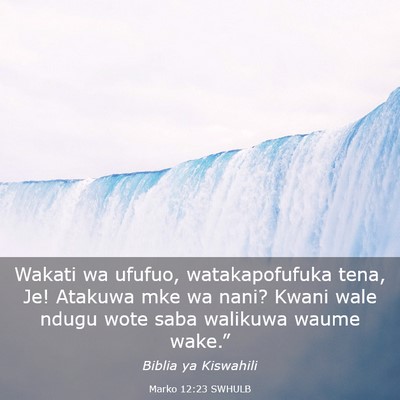 Picture 03 - Marko 12:23 SWHULB - Wakati wa ufufuo, watakapofufuka tena, Je! - Bible Verse Picture