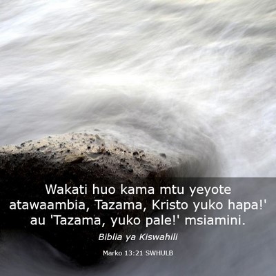 Picture 03 - Marko 13:21 SWHULB - Wakati huo kama mtu yeyote atawaambia, Tazama, - Bible Verse Picture