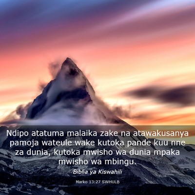 Picture 03 - Marko 13:27 SWHULB - Ndipo atatuma malaika zake na atawakusanya pamoja - Bible Verse Picture