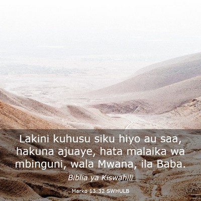 Picture 03 - Marko 13:32 SWHULB - Lakini kuhusu siku hiyo au saa, hakuna ajuaye, - Bible Verse Picture