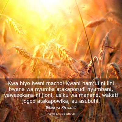Picture 03 - Marko 13:35 SWHULB - Kwa hiyo iweni macho! Kwani hamjui ni lini bwana - Bible Verse Picture