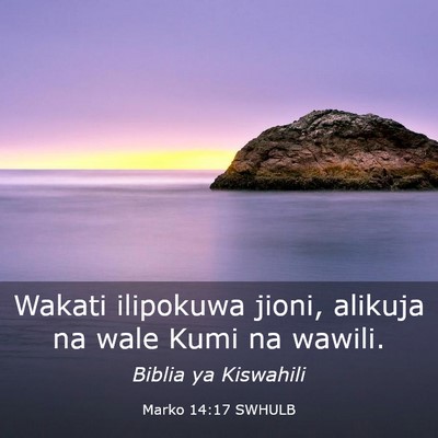 Picture 03 - Marko 14:17 SWHULB - Wakati ilipokuwa jioni, alikuja na wale Kumi na - Bible Verse Picture