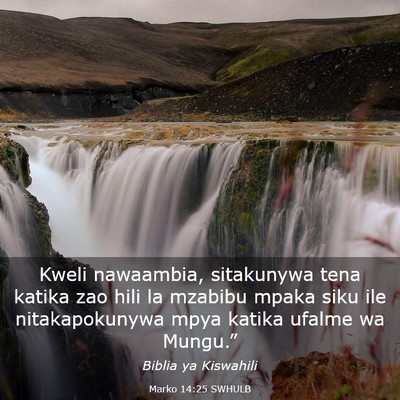 Picture 03 - Marko 14:25 SWHULB - Kweli nawaambia, sitakunywa tena katika zao hili - Bible Verse Picture